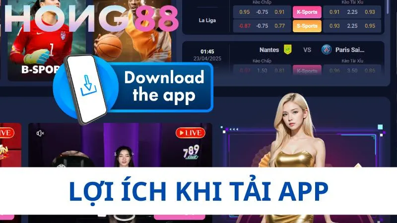 Lợi ích khi tải app Hong88 là gì?
